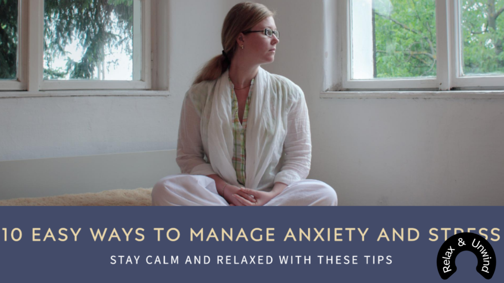 10 Easy Ways of Managing Anxiety and Stress